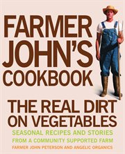 Farmer john's cookbook. The Real Dirt on Vegetables cover image