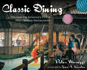 Classic dining. Discovering America's Finest Mid-Century Restaurants cover image