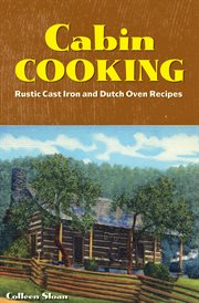 Cabin cooking : rustic cast iron and Dutch oven recipes cover image