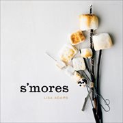 S'mores : gourmet treats for every occasion cover image