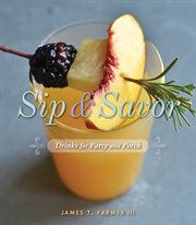 Sip & savor : drinks for party and porch cover image