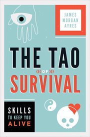 The Tao of survival : skills to keep you alive cover image