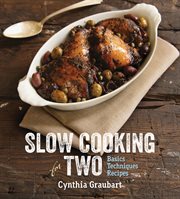 Slow cooking for two : basics techniques recipes cover image