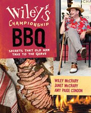 Wiley's championship BBQ : secrets that old men take to the grave cover image