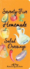 Seventy-five homemade salad dressings cover image