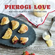 Pierogi Love : New Takes on an Old-World Comfort Food cover image