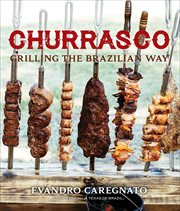 Churrasco : grilling the Brazilian way cover image