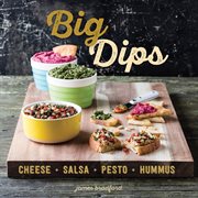 Big dips : cheese, salsa, pesto, hummus cover image