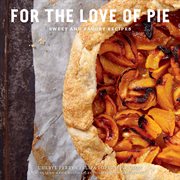 For the love of pie : sweet and savory recipes cover image