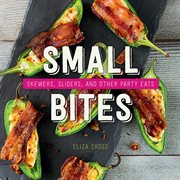 Small Bites : Skewers, Sliders, and Other Party Eats cover image