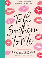 Talk Southern to Me : Stories & Sayings to Accent Your Life cover image
