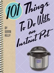 101 Things to do with an Instant Pot cover image