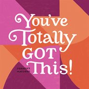 You've totally got this! cover image