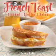French toast : stacked stuffed baked cover image