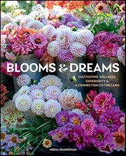 Blooms & Dreams : Cultivating Wellness, Generosity & a Connection to the Land cover image