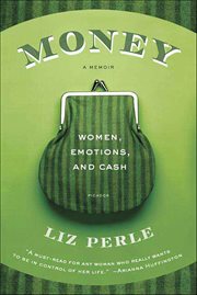 Money, a Memoir : Women, Emotions, and Cash cover image