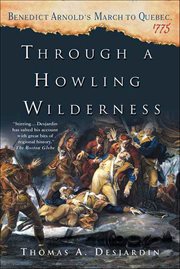 Through a Howling Wilderness : Benedict Arnold's March to Quebec, 1775 cover image