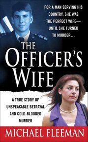The Officer's Wife : A True Story of Unspeakable Betrayal and Cold-Blooded Murder cover image