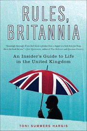 Rules, Britannia : An Insider's Guide to Life in the United Kingdom cover image