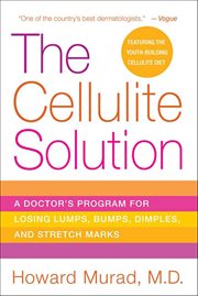 The Cellulite Solution : A Doctor's Program for Losing Lumps, Bumps, Dimples, and Stretch Marks cover image
