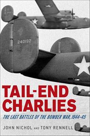Tail-End Charlies : The Last Battles of the Bomber War, 1944–45 cover image