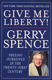 Give Me Liberty! : Freeing Ourselves in the Twenty-First Century cover image