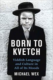 Born to Kvetch : Yiddish Language and Culture in All Its Moods cover image