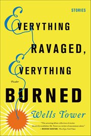 Everything Ravaged, Everything Burned : Stories cover image