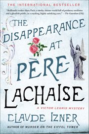 The Disappearance at Père-Lachaise : Victor Legris Mysteries cover image