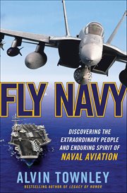 Fly Navy : Discovering the Extraordinary People and Enduring Spirit of Naval Aviation cover image