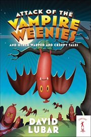 Attack of the Vampire Weenies : And Other Warped and Creepy Tales cover image