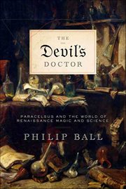 The Devil's Doctor : Paracelsus and the World of Renaissance Magic and Science cover image