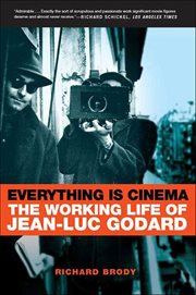 Everything Is Cinema : The Working Life of Jean-Luc Godard cover image