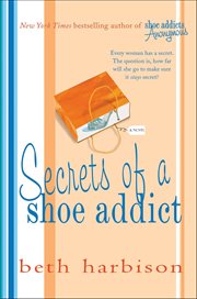 Secrets of a Shoe Addict : A Novel. Shoe Addict cover image