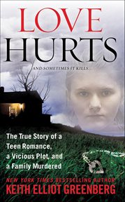 Love Hurts : The True Story of a Teen Romance, a Vicious Plot, and a Family Murdered cover image
