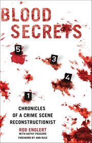 Blood Secrets : Chronicles of a Crime Scene Reconstructionist cover image