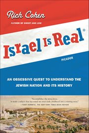 Israel Is Real : An Obsessive Quest to Understand the Jewish Nation and Its History cover image