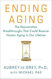 Ending Aging : The Rejuvenation Breakthroughs That Could Reverse Human Aging in Our Lifetime cover image