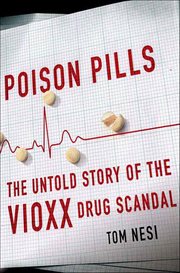 Poison Pills : The Untold Story of the Vioxx Drug Scandal cover image
