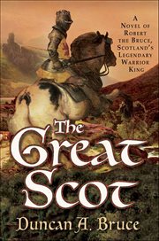 The Great Scot : A Novel of Robert the Bruce, Scotland's Legendary Warrior King cover image