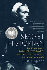Secret Historian : The Life and Times of Samuel Steward, Professor, Tattoo Artist, and Sexual Renegade cover image