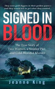 Signed in Blood : The True Story of Two Women, a Sinister Plot, and Cold-Blooded Murder cover image