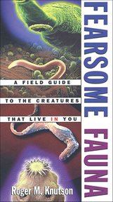 Fearsome Fauna : A Field Guide to the Creatures That Live in You cover image