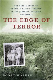 The Edge of Terror : The Heroic Story of American Families Trapped in the Japanese-Occupied Philippines cover image