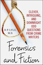 Forensics and Fiction : Clever, Intriguing, and Downright Odd Questions from Crime Writers cover image