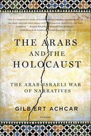 The Arabs and the Holocaust : The Arab-Israeli War of Narratives cover image