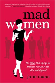 Mad Women : The Other Side of Life on Madison Avenue in the '60s and Beyond cover image