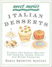 Sweet Maria's Italian Desserts : Classic and Casual Recipes for Cookies, Cakes, Pastry, and Other Favorites cover image