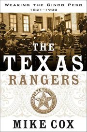 The Texas Rangers : Wearing the Cinco Peso, 1821–1900 cover image