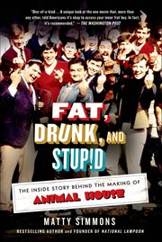 Fat, Drunk, and Stupid : The Inside Story Behind the Making of Animal House cover image